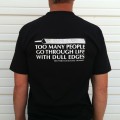 TOO MANY PEOPLE GO THROUGH LIFE WITH DULL EDGES T-SHIRT
 BACK VIEW